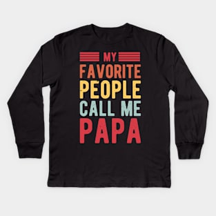 My Favorite People Call Me Papa gifts for him Kids Long Sleeve T-Shirt